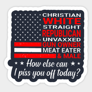 How else can I piss you off today Sticker